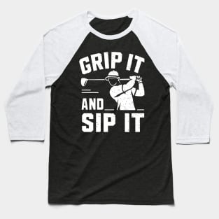 Grip it & Sip It Golf Player Baseball T-Shirt